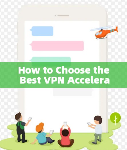 How to Choose the Best VPN Accelerator for Your Needs